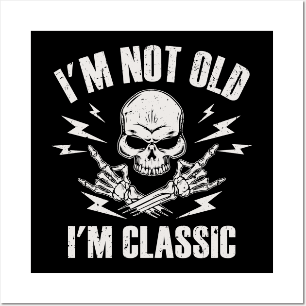 I'm Not Old I'm Classic Wall Art by Etopix